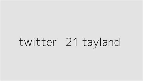 Twitter + 21 tayland